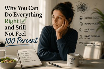 Why You Can Do Everything Right and Still Not Feel 100 Percent