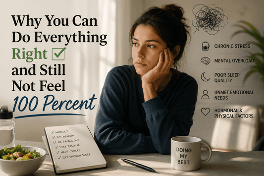 Why You Can Do Everything Right and Still Not Feel 100 Percent